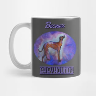 Because Greyhounds Mug